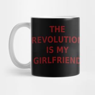 The Revolution Is My Girlfriend Mug